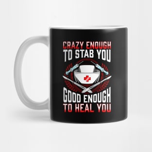 Nurse Crazy Enough To Stab You Good Enough To Heal You Nursing Mug